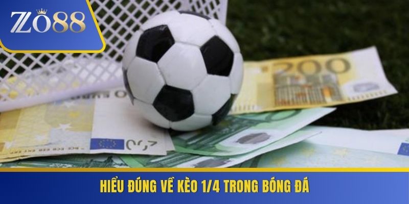 Hiểu đúng về kèo 1/4 trong bóng đá