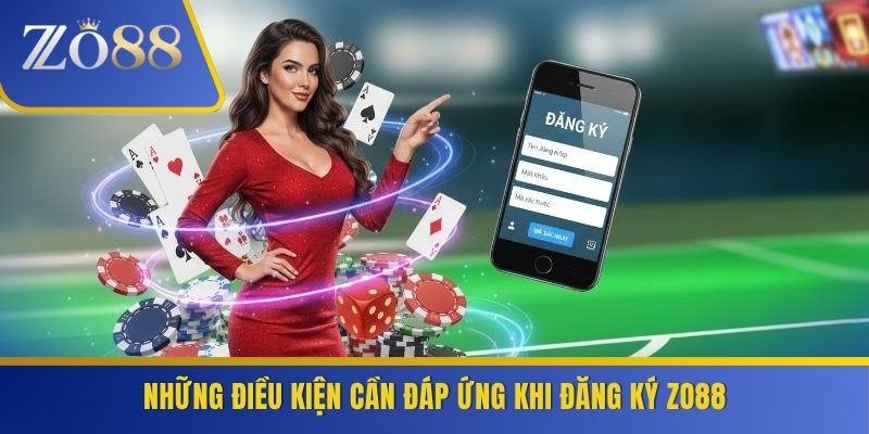 Những điều kiện cần đáp ứng khi đăng ký ZO88